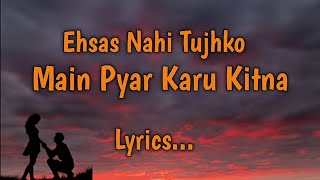 Ehsas Nahi Tujhko Main Pyar Karu Kitna Lyrics  Rom