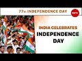 Independence Day 2023 India Celebrates 77th Independence Day