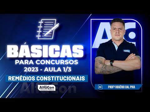 Básicas para Concursos 2023 - Direito Constitucional - Remédios Constitucionais - Aula 1/3 - AlfaCon