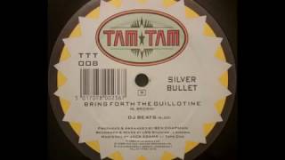 Silver Bullet - Bring Forth the Guillotine (DJ Beats)