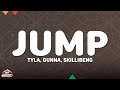 Tyla - Jump (Lyrics) ft. Gunna, Skillibeng