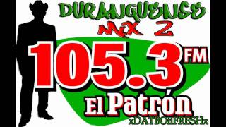 DURANGUENSE MIXX (PARTE 2) EL PATRON 105.3FM ATLANTA