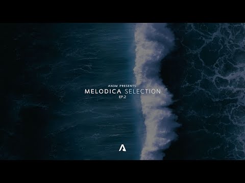 AN3M Presents: Melodica Selection - EP.2 (Chris Avantgarde, PRAANA, Nu Aspect, AN3M...)