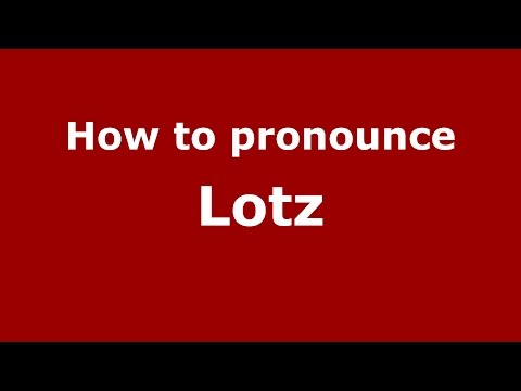 How to pronounce Lotz