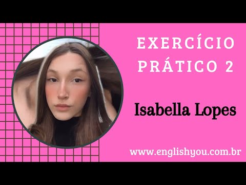 Exercício Prático 2 | Isabella Lopes | Inglês | English You