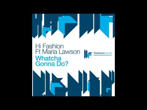 Hi Fashion feat. Maria Lawson - Whatcha Gonna Do (Original Vocal Mix)