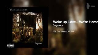 Wake up, Love... We're Home