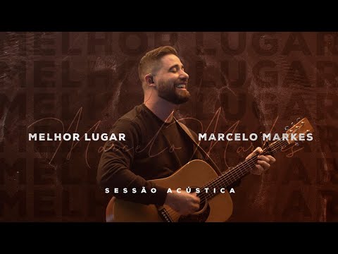 Melhor Lugar - Marcelo Markes (Sessão Acústica)