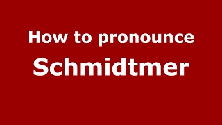 How to pronounce Schmidtmer