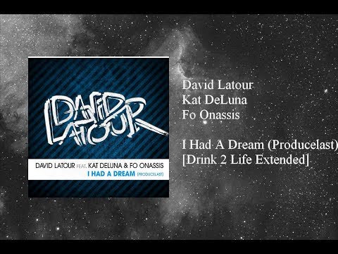 David Latour - I Had A Dream (Producelast) [Drink 2 Life Extended] featuring Kat DeLuna & Fo Onassis