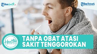 Tanpa Obat, Redakan Sakit Tenggorokan Bisa Diatasi di Rumah dengan Bahan Alami: Larutan Garam