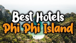 Best Hotels In Phi Phi Island - For Families, Couples, Work Trips, Luxury & Budg
