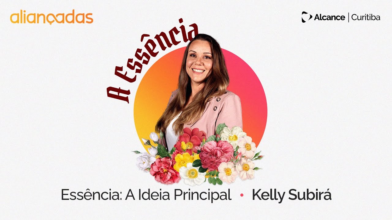 Essência: A Ideia Principal | Kelly Subirá