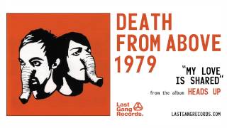 Death From Above 1979 - My Love Is Shared