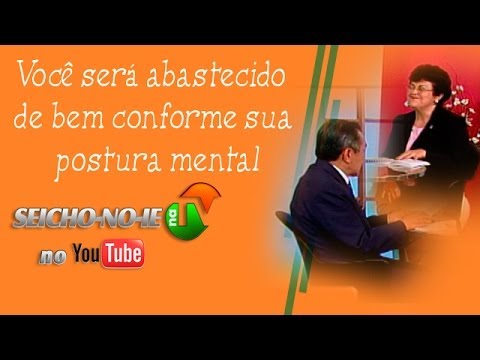 28/04/2014 - SEICHO-NO-IE NA TV - Você será abastecido de bem conforme sua postura mental