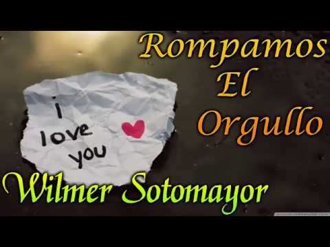 Wilmer Sotomayor ~ Rompamos El Orgullo "LETRA" | Emiliano Sticlerck