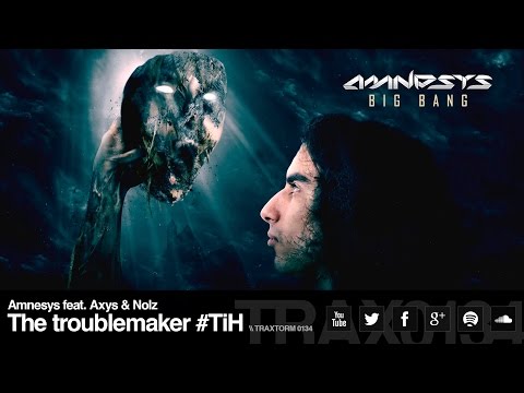 Amnesys feat. Axys & Nolz - The troublemaker #TiH (Traxtorm Records - TRAX 0134)