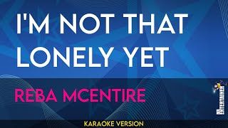 I'm Not That Lonely Yet - Reba McEntire (KARAOKE)