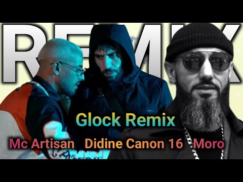 Moro ft Mc Artisan Ft Didine Canon 16 - Glock Remix 2024