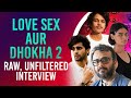 Love Sex Aur Dhokha 2 INTERVIEW Raw Unfiltered