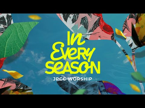 In Every Season (Official Lyric Video) - JPCC Worship