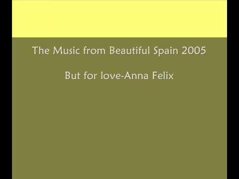 The Music from Beautiful Spain 2005- But for love-Anna Felix.wmv