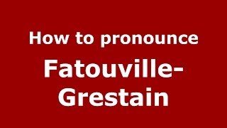 How to pronounce Fatouville-Grestain