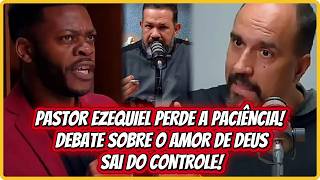 🔥 CLIMA ESQUENTA! PASTOR EZEQUIEL SE EXALTA EM DEBATE SOBRE O AMOR DE DEUS!