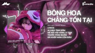 Bông Hoa Chẳng Tồn Tại (Bản Chuẩn TikTok) ♫ Huy Vạc | Em Hãy Quay Về Để Anh Thôi Nhớ Mong Remix