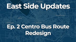 East Side Update: Centro Bus Route Redesign