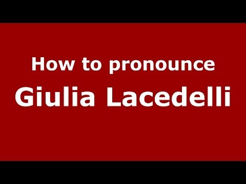 How to pronounce Giulia Lacedelli (Italian/Italy)  - PronounceNames.com
