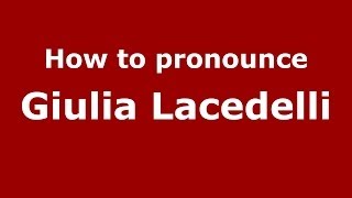 How to pronounce Giulia Lacedelli