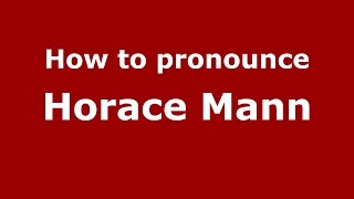 How to pronounce Horace Mann