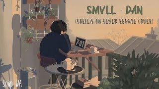Download lagu SMVLL - Dan (Sheila On Seven Reggae Cover ) ||| Snap WA mp3