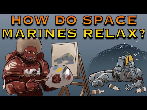 How Do Space Marines Relax?