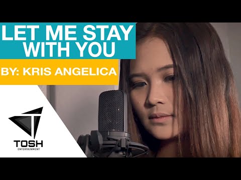let me stay with you cover by Kris Angelica