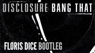 Disclosure - Bang That (Floris Dice Bootleg) [FREE DOWNLOAD]