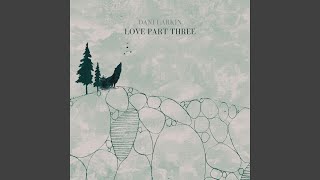 Dani Larkin - Love Part Three