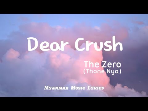 Dear Crush  - The Zero(Thone Nya) [Lyrics]