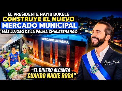 El presidente NAYIB BUKELE construye nuevo MERCADO MODERNO EN LA PALMA CHALATENANGO 🇸🇻😱