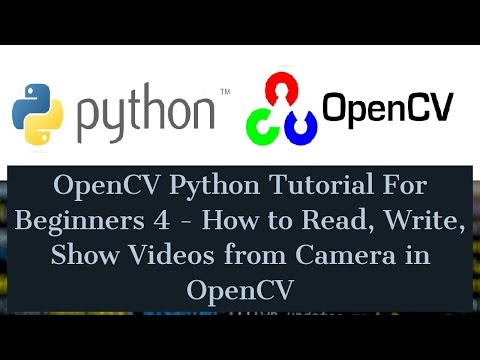 OpenCV Python Tutorial For Beginners 4 How to Read Write Show Videos from Camera in OpenCV