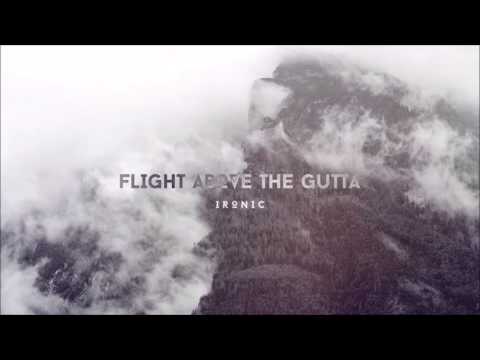 IRONIC - Flight Above the Gutta