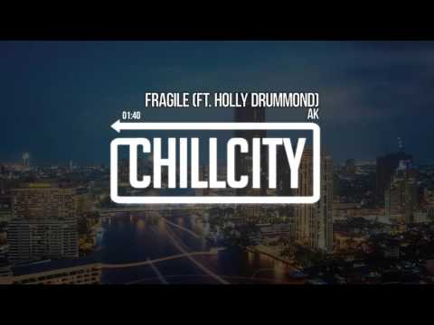 AK - Fragile (ft. Holly Drummond)