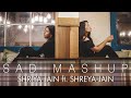 Sad Mash Up - Shriya Jain  ft.Shreya Jain | One Take Video | Vivart | Sagar Tripathi