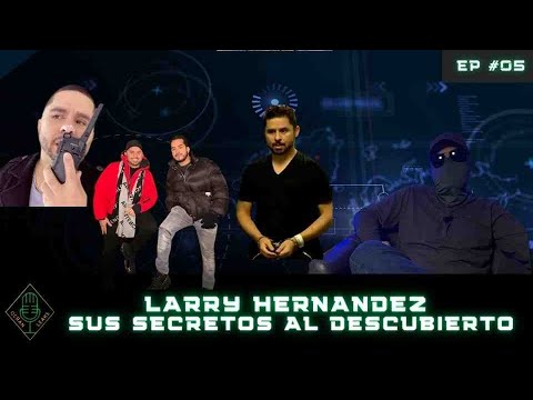 EP #06 Larry Hernandez, sus secretos al descubierto.