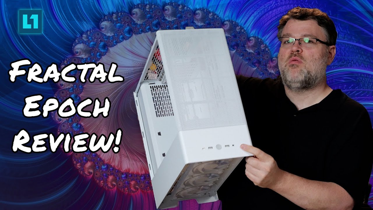 Level1Techs – Fractal Epoch: The Perfect PC Case for Beginners?
