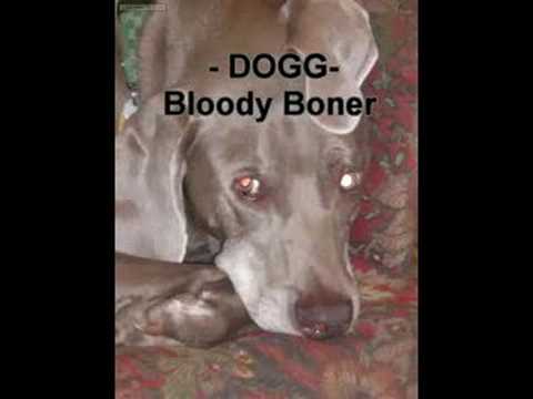 Bloody Boner - DOGG - New Band! Mature!!