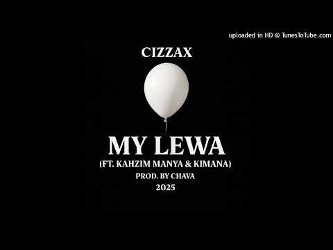 My Lewa (2025)-Cizzax ft. Kahzim Manya/Kimana (Prod by Chava)