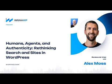 Humans, Agents, and Authenticity: Rethinking Search and Sites in WordPress