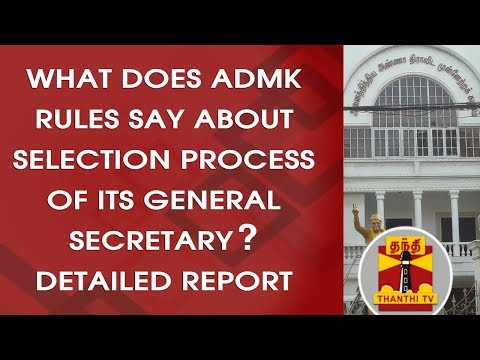 Detailed report - What does ADMK Rules say about selection process of its General Secretary ?
